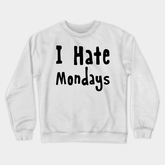 I Hate Mondays Crewneck Sweatshirt by Mariteas